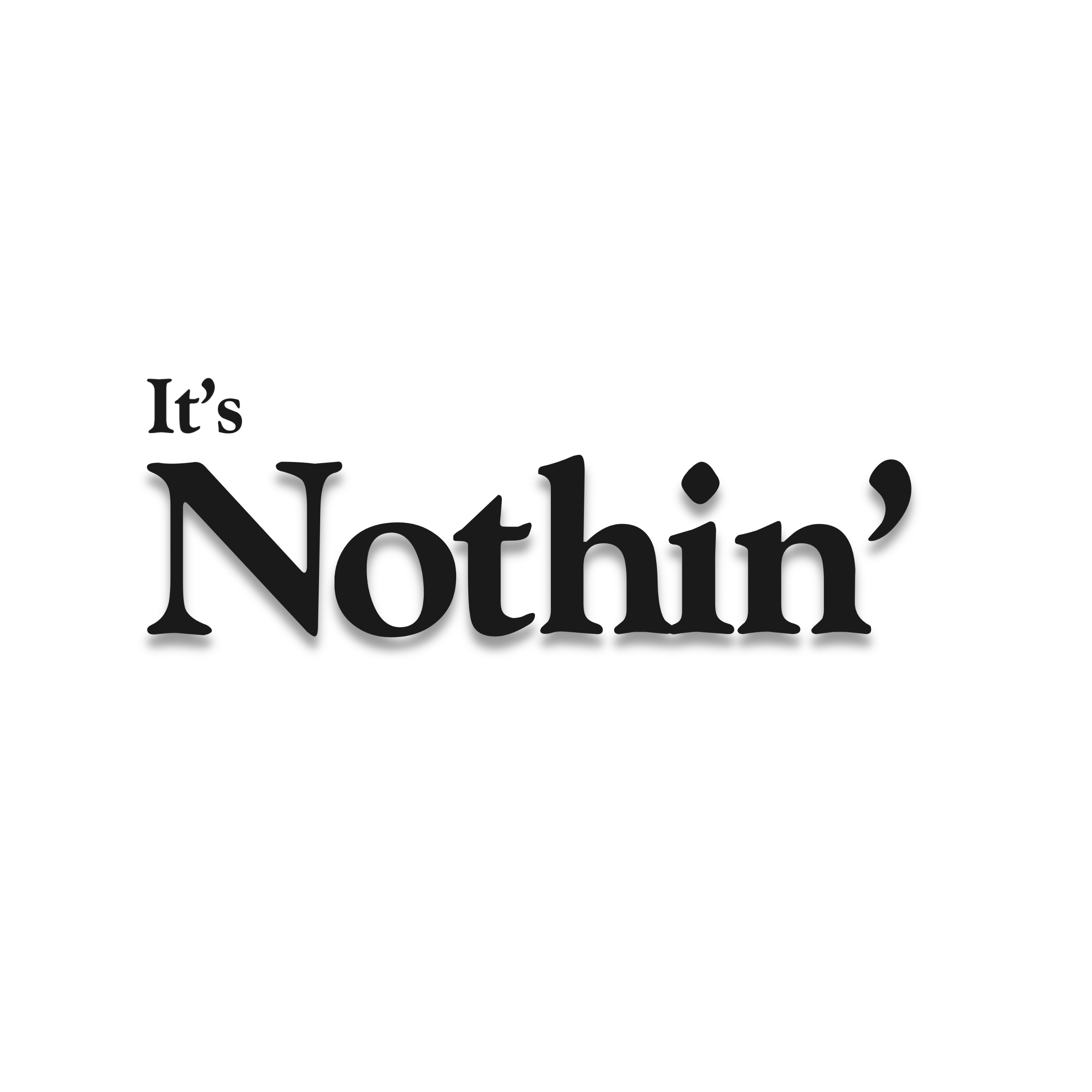 It's Nothin'